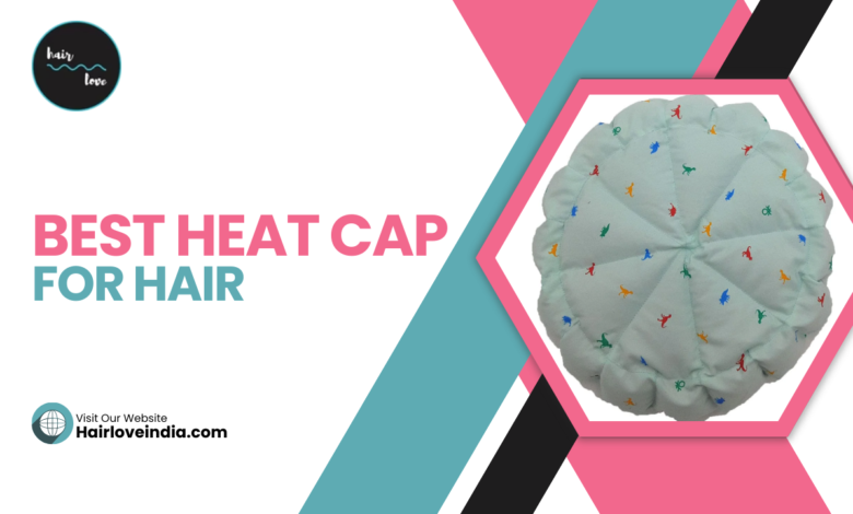 Best Heat Cap for Hair